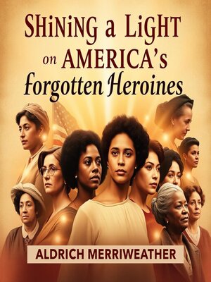 cover image of Shining a Light on America's Forgotten Heroines